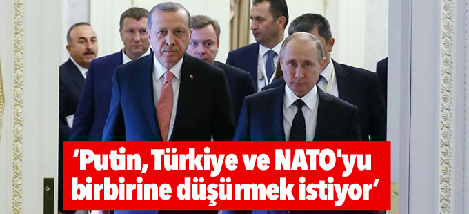 Financial Times: Putin, Türkiye ve NATO'yu birbirine düşürmek istiyor