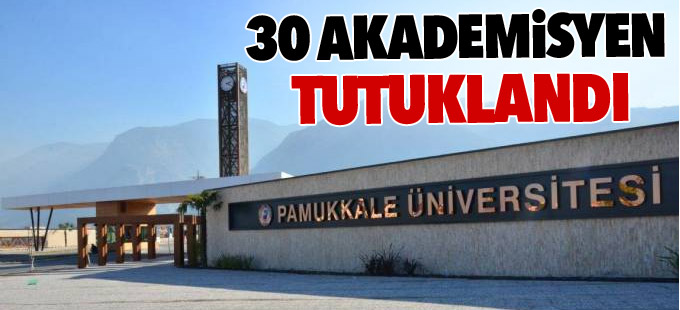 Denizli'de 30 akademisyen tutuklandı