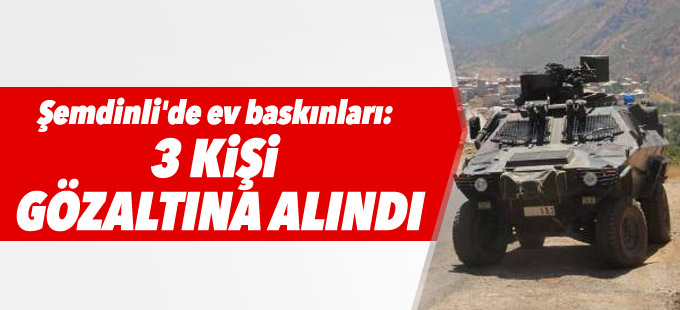 Şemdinli'de ev baskınları: 3 gözaltı
