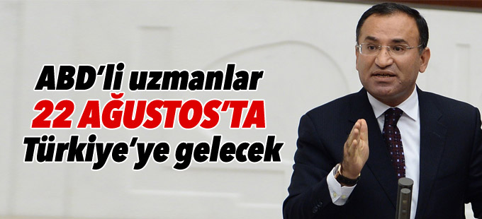 Bozdağ: ABD’li uzmanlar 22 Ağustos’ta Türkiye’ye gelecek