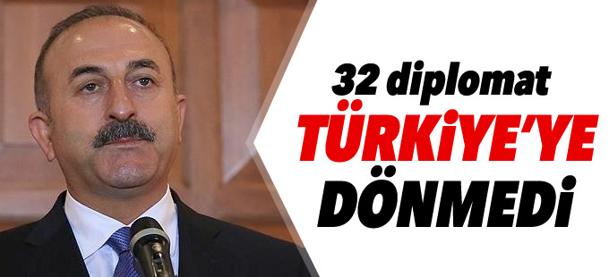 Dışişleri Bakanı: Mazeretsiz Türkiye'ye dönmeyen diplomat sayısı 32