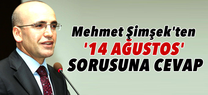 Mehmet Şimşek'ten '14 Ağustos' sorusuna cevap