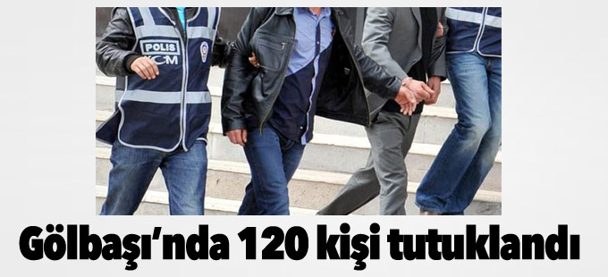 Gölbaşı’nda darbe soruşturmasında 120 kişi tutuklandı