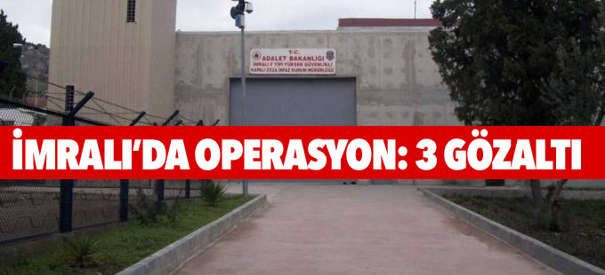 İmralı'da operasyon: 3 gözaltı