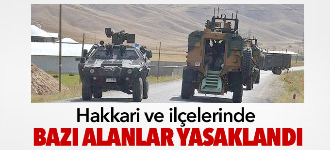 Hakkari ve ilçelerinde bazı alanlar yasaklandı