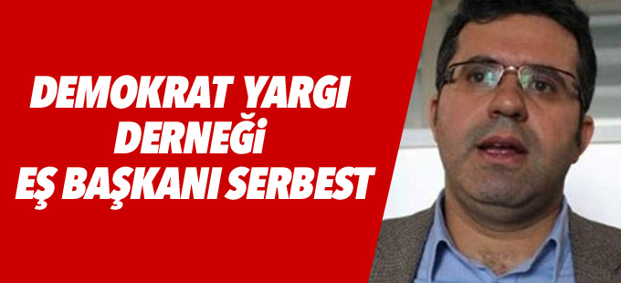 Demokrat Yargı Derneği Eş Başkanı Şakar serbest
