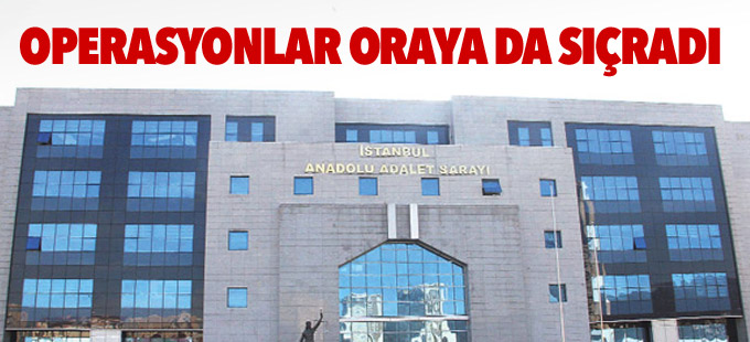 Anadolu Adliyesi’nde operasyon