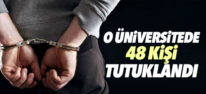 Akdeniz Üniversitesi’nde 48 kişi tutuklandı