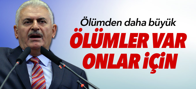 Yıldırım: Ölümden daha büyük ölümler var onlar için