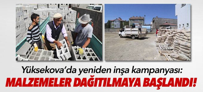 Yüksekova'da yeniden inşa kampanyası: Malzemeler dağıtılmaya başlandı