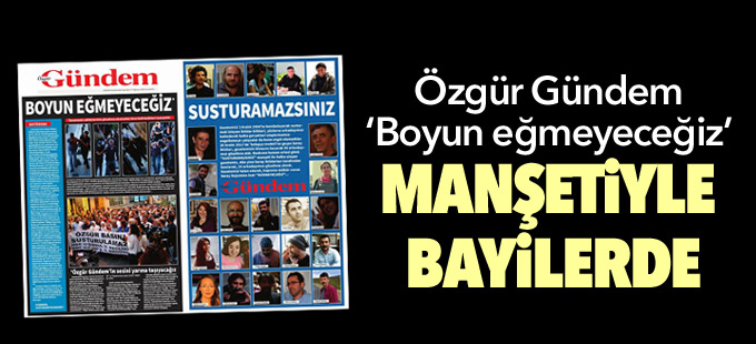 Özgür Gündem ‘Boyun eğmeyeceğiz’ manşetiyle bayilerde