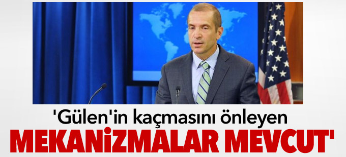 'Gülen'in kaçmasını önleyen mekanizmalar mevcut'