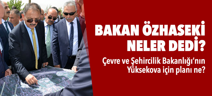 Bakan Özhaseki Yüksekova'daki toplantıda neler söyledi?