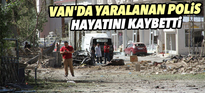 Van'da yaralanan polis hayatını kaybetti