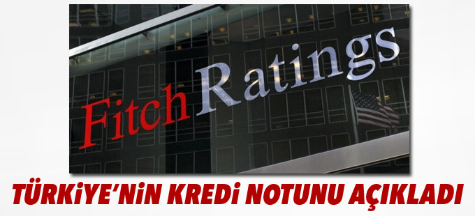 Fitch, Türkiye’nin kredi notunu açıkladı