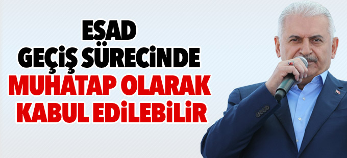 Yıldırım: Esad geçiş sürecinde muhatap olarak kabul edilebilir