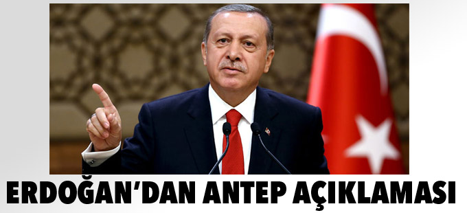 Erdoğan'dan Antep açıklaması