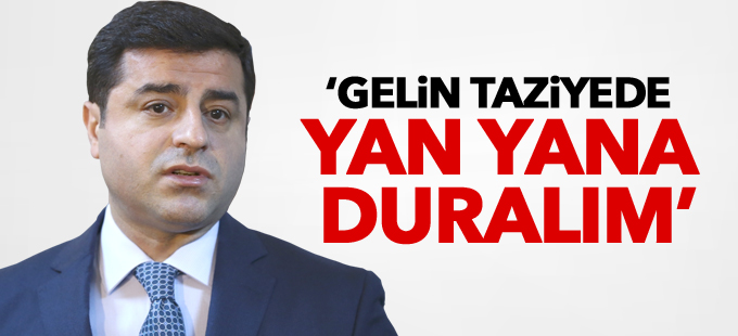 Demirtaş'tan çağrı: Gelin taziyede yan yana duralım