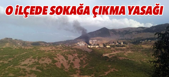 O ilçede sokağa çıkma yasağı