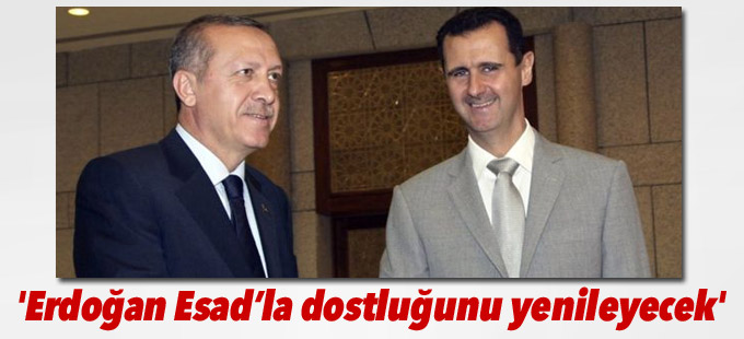 'Erdoğan Esad’la dostluğunu yenileyecek'