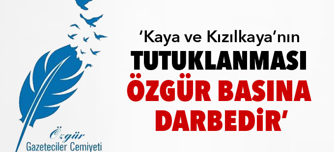 ÖGC: Kaya ve Kızılkaya’nın tutuklanması özgür basına darbedir