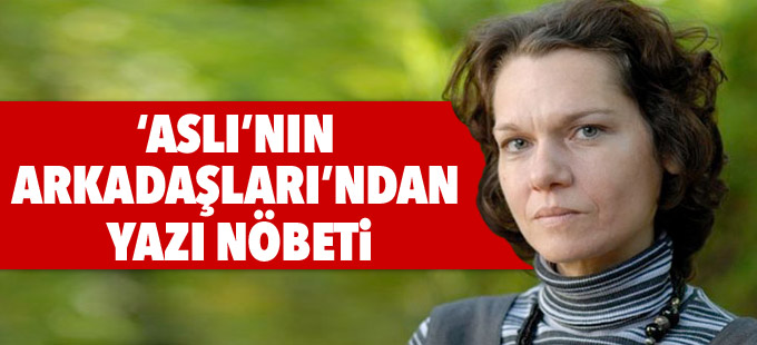 ‘Aslı’nın Arkadaşları’ndan yazı nöbeti