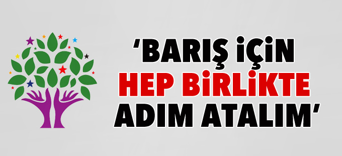 HDP: Bir kez daha çağrı yapıyoruz, barış için hep birlikte adım atalım