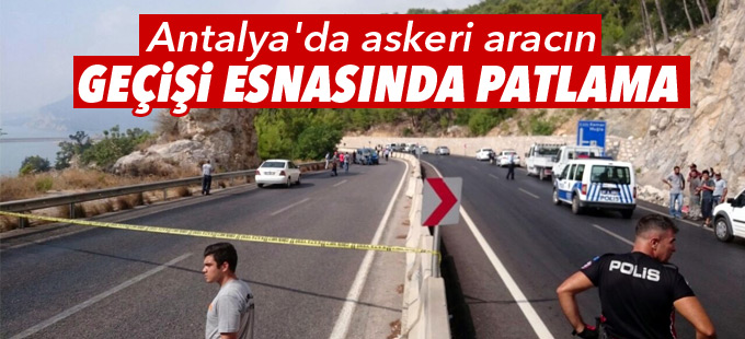 Antalya'da askeri aracın geçişi esnasında patlama