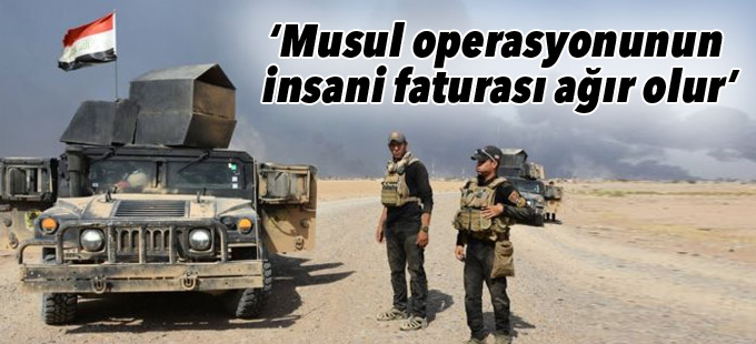 BM: Musul operasyonunun insani faturası ağır olur