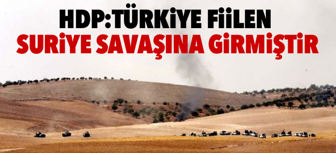 HDP’den ‘Cerablus’ açıklaması: Türkiye fiilen Suriye savaşına girmiştir