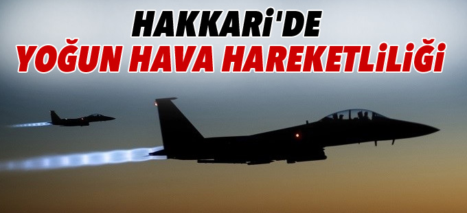 Hakkari'de yoğun hava hareketliliği