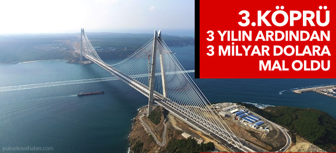 2 bin 164 metrelik 3’üncü köprü, 3 milyar dolara mâl oldu