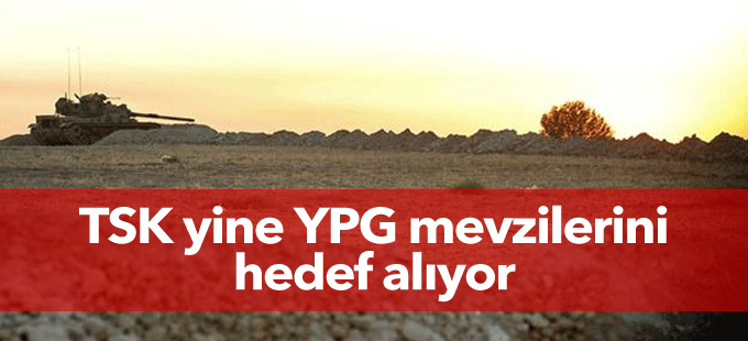 TSK yine YPG mevzilerini hedef alıyor
