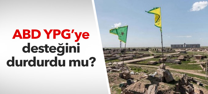 ‘ABD YPG’ye desteğini geçici olarak durdurdu’ iddiası