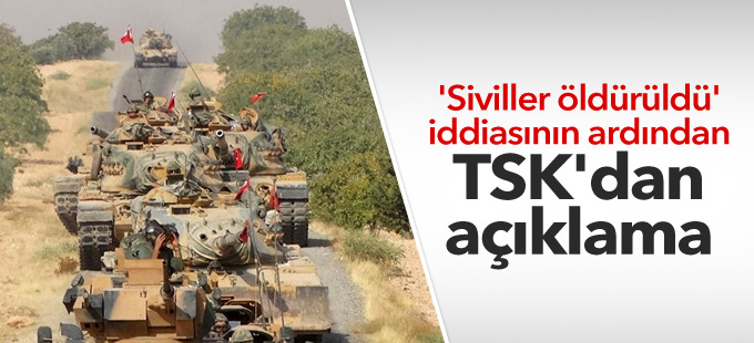 'Siviller öldürüldü' iddiasının ardından TSK'dan açıklama