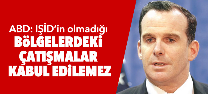 ABD: IŞİD’in olmadığı bölgelerdeki çatışmalar kabul edilemez