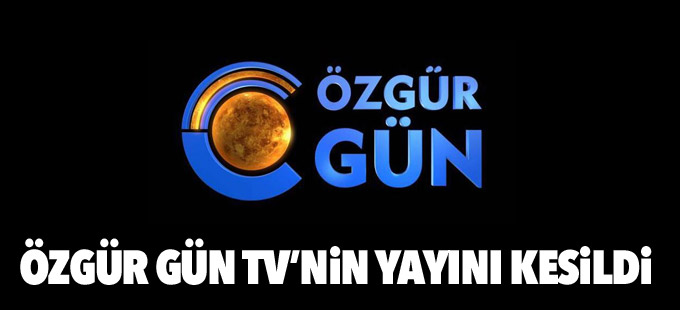 Özgür Gün TV’nin yayını kesildi