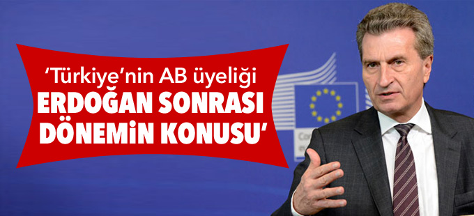 ‘Türkiye’nin AB üyeliği Erdoğan sonrası dönemin konusu’