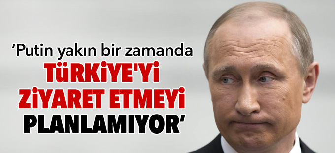 Kremlin: Putin yakın bir zamanda Türkiye'yi ziyaret etmeyi planlamıyor