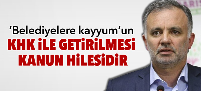Bilgen: ‘Belediyelere kayyum’un KHK ile getirilmesi kanun hilesidir