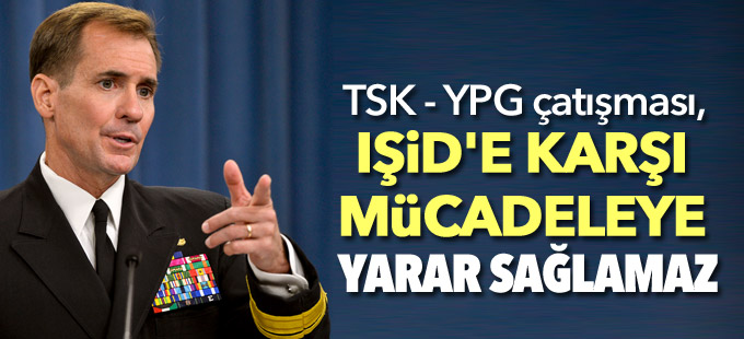 Kirby: TSK - YPG çatışması, IŞİD'e karşı mücadeleye yarar sağlamaz
