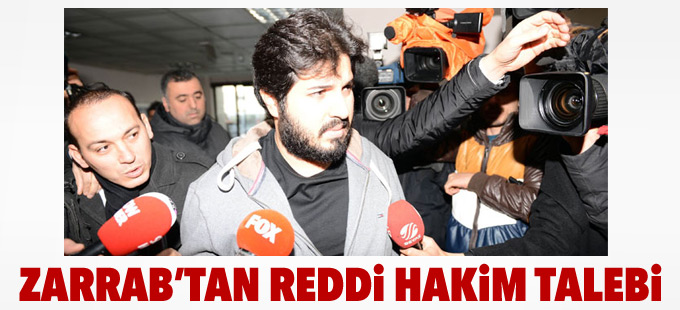 Zarrab’tan reddi hakim talebi