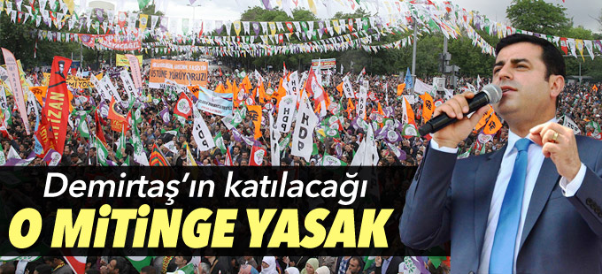 Demirtaş'ın katılacağı o miting yasaklandı
