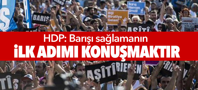 HDP: Barışı sağlamanın ilk adımı konuşmaktır