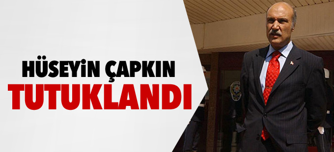 Hüseyin Çapkın tutuklandı
