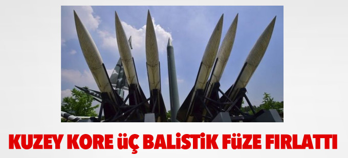 Kuzey Kore üç balistik füze fırlattı