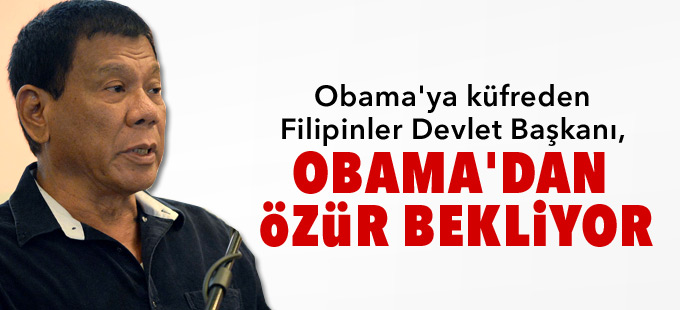Obama'ya küfreden Duterte, Obama'dan özür bekliyor