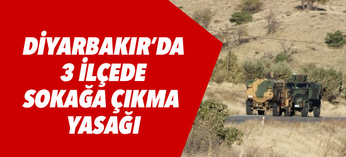 3 ilçede 'sokağa çıkma yasağı'