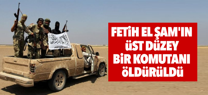 Fetih el Şam'ın üst düzey bir komutanı öldürüldü