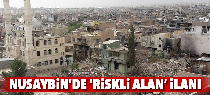 Nusaybin'de 9 mahalle riskli alan ilan edildi